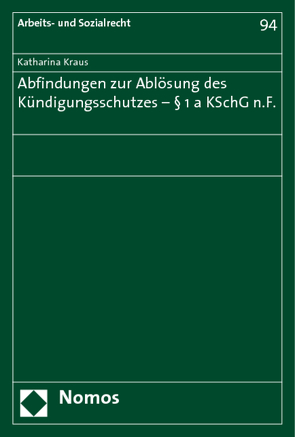 Abfindungen zur Ablösung des Kündigungsschutzes – § 1a KSchG n.F. von Kraus,  Katharina