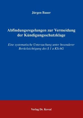 Abfindungsregelungen zur Vermeidung der Kündigungsschutzklage von Bauer,  Jürgen