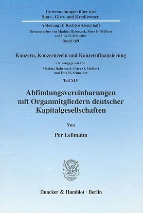 Abfindungsvereinbarungen mit Organmitgliedern deutscher Kapitalgesellschaften. von Habersack,  Mathias, Leßmann,  Per, Mülbert,  Peter O, Schneider,  Uwe H.