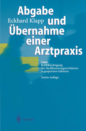 Abgabe und Übernahme einer Arztpraxis von Klapp,  Eckhard
