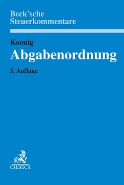 Abgabenordnung von Cöster,  Thilo, Gercke,  Christian, Hahlweg,  Jan, Haselmann,  Jan, Intemann,  Jens, Klüger,  Marko, Koenig,  Ulrich, Kratzsch,  Alexander, Pätz,  Maria, Vorbeck,  Ronny, Zöllner,  Guido