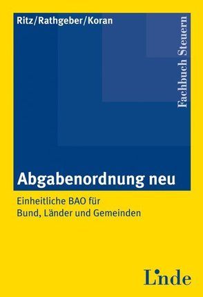 Abgabenordnung neu von Ebenthaler,  Helga, Koran,  Birgitt, Ritz,  Christoph