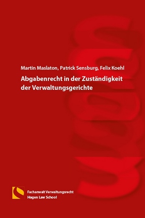 Abgabenrecht in der Zuständigkeit der Verwaltungsgerichte von Koehl,  Felix, Maslaton,  Martin, Sensburg,  Patrick