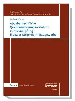 Abgabenrechtliche Quellensicherungsverfahren zur Bekämpfung illegaler Tätigkeit im Baugewerbe von Rodi,  Michael, Wollweber,  Markus