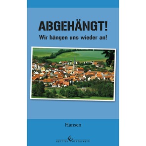 Abgehängt! Auch wenn es knüppeldick kommt: wir machen weiter! von Hansen