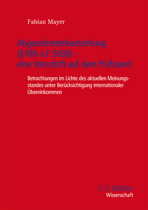 Abgeordnetenbestechung (§ 108e a.F. StGB) – eine Vorschrift auf dem Prüfstand von Mayer,  Fabian