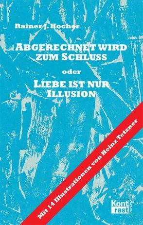 Abgerechnet wird zum Schluss oder Liebe ist nur Illusion von Hocher,  Rainer J, Tetzner,  Heinz