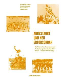 Abgestaubt und neu erforschbar: Die historischen Sammlungen der Deutschen… / Olympische Bewegung von Meier,  Caroline, Molzberger,  Ansgar, Quanz,  Daniel, Wassong,  Stephan