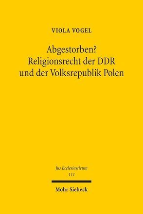 Abgestorben? Religionsrecht der DDR und der Volksrepublik Polen von Vogel,  Viola