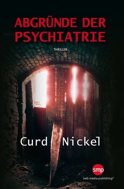 Abgründe der Psychiatrie von Nickel,  Curd