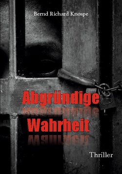 Abgründige Wahrheit von Knospe,  Bernd Richard