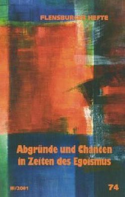 Abgründe und Chancen in Zeiten des Egoismus von Dentler,  Peter, Emendörfer,  Veronika, Hasselberg,  Renate, Kirschner,  Josef, Lutzebäck,  Rolf, Neumann,  Klaus D, Nuber,  Ursula, Pehrs,  Anne S, Wagner,  Arfst, Weirauch,  Wolfgang