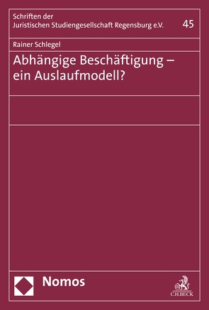 Abhängige Beschäftigung – ein Auslaufmodell? von Schlegel,  Rainer