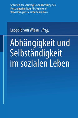 Abhängigkeit und Selbständigkeit im Sozialen Leben von von Wiese,  Leopold