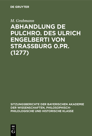 Abhandlung De pulchro. Des Ulrich Engelberti von Strassburg 0.Pr. (1277) von Grabmann,  M.