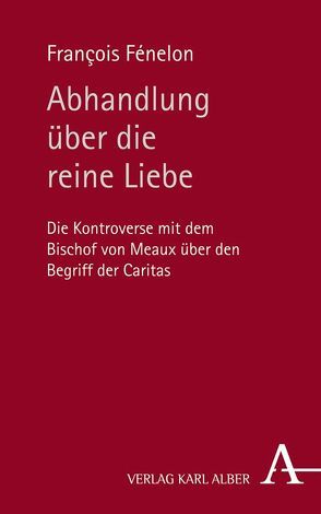 Abhandlung über die reine Liebe von Fénelon,  François, Kreuzer,  Albrecht, Kreuzer,  Irmgard, Spaemann,  Robert