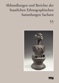 Abhandlungen und Berichte der Staatlichen Ethnographischen Sammlungen Sachsen von Dolz,  Silvia, Nützsche,  Sigrun