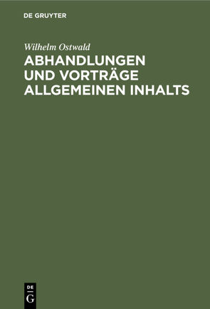 Abhandlungen und Vorträge allgemeinen Inhalts von Ostwald,  Wilhelm