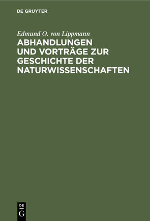 Abhandlungen und Vorträge zur Geschichte der Naturwissenschaften von Lippmann,  Edmund O. von