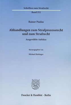 Abhandlungen zum Strafprozessrecht und zum Strafrecht. von Hettinger,  Michael, Paulus,  Rainer