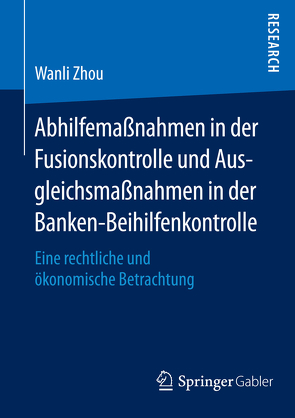 Abhilfemaßnahmen in der Fusionskontrolle und Ausgleichsmaßnahmen in der Banken-Beihilfenkontrolle von Zhou,  Wanli