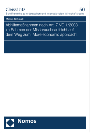 Abhilfemaßnahmen nach Art. 7 VO 1/2003 im Rahmen der Missbrauchsaufsicht auf dem Weg zum ‚More economic approach‘ von Schmidt,  Miriam