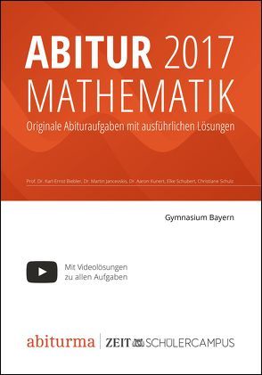 Abitur 2017 Mathematik Bayern von Biebler,  Prof. Dr. Karl-Ernst, Jancevskis,  Dr. Martin, Kunert,  Dr. Aaron, Schubert,  Elke, Schulz,  Christiane