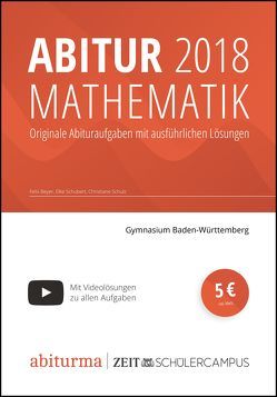 Abitur 2018 Mathematik Baden-Württemberg von Beyer,  Felix, Schubert,  Elke, Schulz,  Christiane