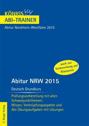 Abitur NRW 2015 Deutsch Grundkurs – Königs Abi-Trainer. von Gebauer,  Ralf