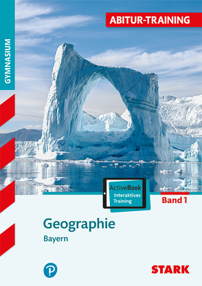 STARK Abitur-Training – Geographie 1 Bayern mit Active Book von Büttner,  Wilfried, Dimpfl,  Hans, Eckert-Schweins,  Werner, Raczkowsky,  Bernd