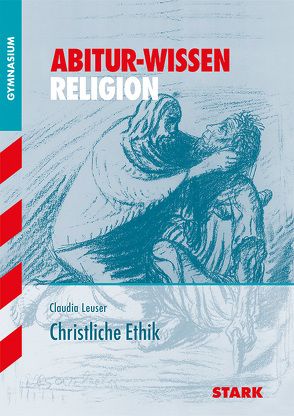 STARK Abitur-Wissen – Religion Christliche Ethik von Leuser,  Claudia