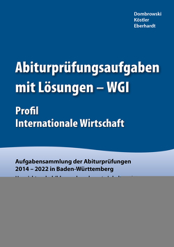 Abiturprüfungsaufgaben mit Lösungen – WGI Profil Internationale Wirtschaft für Abitur 2024 von Dombrowski,  Stephan, Eberhardt,  Manfred, Köstler,  Jan