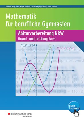 Mathematik für Berufliche Gymnasien von Holl,  Simone, Köppe,  Heike, Kuhlmann,  Gregor, Lücking-Freytag,  Michaela, Schmidt-Kastner,  Ute, Schroeder,  Peter