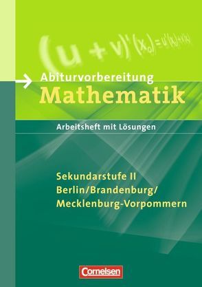 Abiturvorbereitung Mathematik – Berlin, Brandenburg und Mecklenburg-Vorpommern / Arbeitsheft mit eingelegten Lösungen von Lowinski,  Gerhard, Rohde,  Manuela, Schmidt,  Stefan, Stolpe,  Andrea, Tews,  Wolfgang