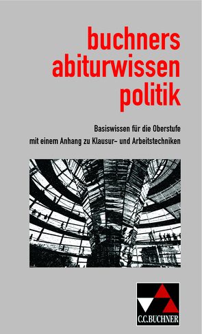 Abiturwissen Politik / buchners abiturwissen politik von Bauer,  Max, Betz,  Christine, Brügel,  Peter, Handwerger,  Manfred, Riedel,  Hartwig, Thull,  Beate, Wissel,  Manfred, Wölfl,  Friedrich, Wolfrum,  Andreas