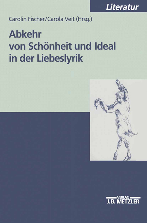 Abkehr von Schönheit und Ideal in der Liebeslyrik von Fischer,  Carolin, Veit,  Carola