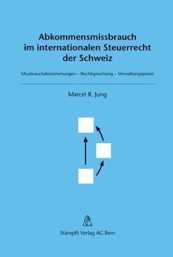 Abkommensmissbrauch im internationalen Steuerrecht der Schweiz von Jung,  Marcel R.