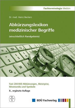 Abkürzungslexikon medizinischer Begriffe (einschließlich Randgebiete) von Dr. med. Beckers,  Heinz