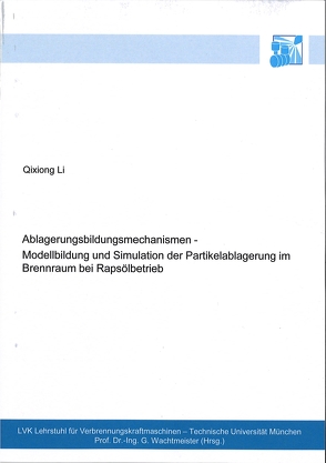 Ablagerungsbildungsmechanismen – Modellbildung und Simulation der Partikelablagerung im Brennraum bei Rapsölbetrieb von Li,  Qixiong