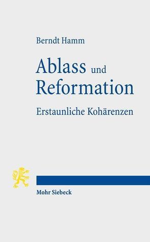 Ablass und Reformation – Erstaunliche Kohärenzen von Hamm,  Berndt