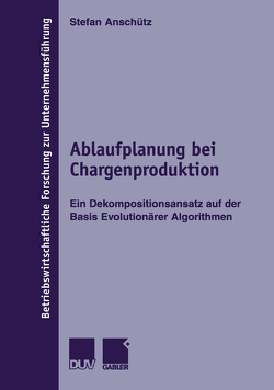 Ablaufplanung bei Chargenproduktion von Anschütz,  Stefan