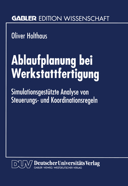 Ablaufplanung bei Werkstattfertigung von Holthaus,  Oliver