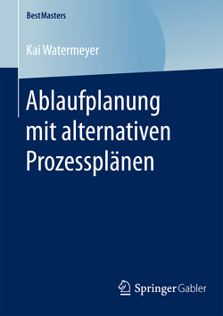 Ablaufplanung mit alternativen Prozessplänen von Watermeyer,  Kai