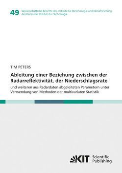 Ableitung einer Beziehung zwischen der Radarreflektivität, der Niederschlagsrate und weiteren aus Radardaten abgeleiteten Parametern unter Verwendung von Methoden der multivariaten Statistik von Peters,  Tim