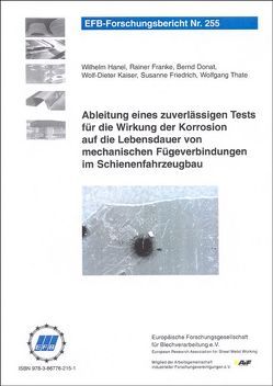 Ableitung eines zuverlässigen Tests für die Wirkung der Korrosion auf die Lebensdauer von mechanischen Fügeverbindungen im Schienenfahrzeugbau von Donat,  Bernd, Franke,  Rainer, Friedrich,  Susanne, Hanel,  Wilhelm, Kaiser,  Wolf-Dieter, Thate,  Wolfgang