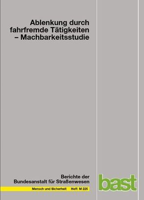 Ablenkung durch fahrfremde Tätigkeiten – Machbarkeitsstudie von Huemer,  Anja Katharina, Vollrath,  Mark