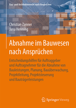 Abnahme im Bauwesen nach Ansprüchen von Henning,  Jana, Zanner,  Christian