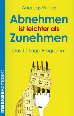 Abnehmen ist leichter als Zunehmen. Das 10-Tage-Programm von Winter,  Andreas