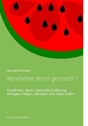 Abnehmen leicht gemacht! von Das Abnehmteam