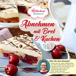 Abnehmen mit Brot und Kuchen Teil 3 von Altekrüger,  Güldane